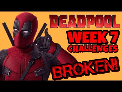 DEADPOOL WEEK 7 CHALLENGES! (BROKEN!)