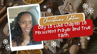 Day 18, Luke Chapter 18 - Persistent Prayer and True Faith