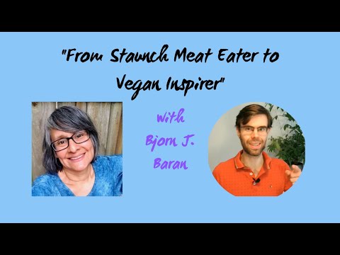 "From Staunch Meat Eater to Vegan Inspirer" with Bjorn J Baran