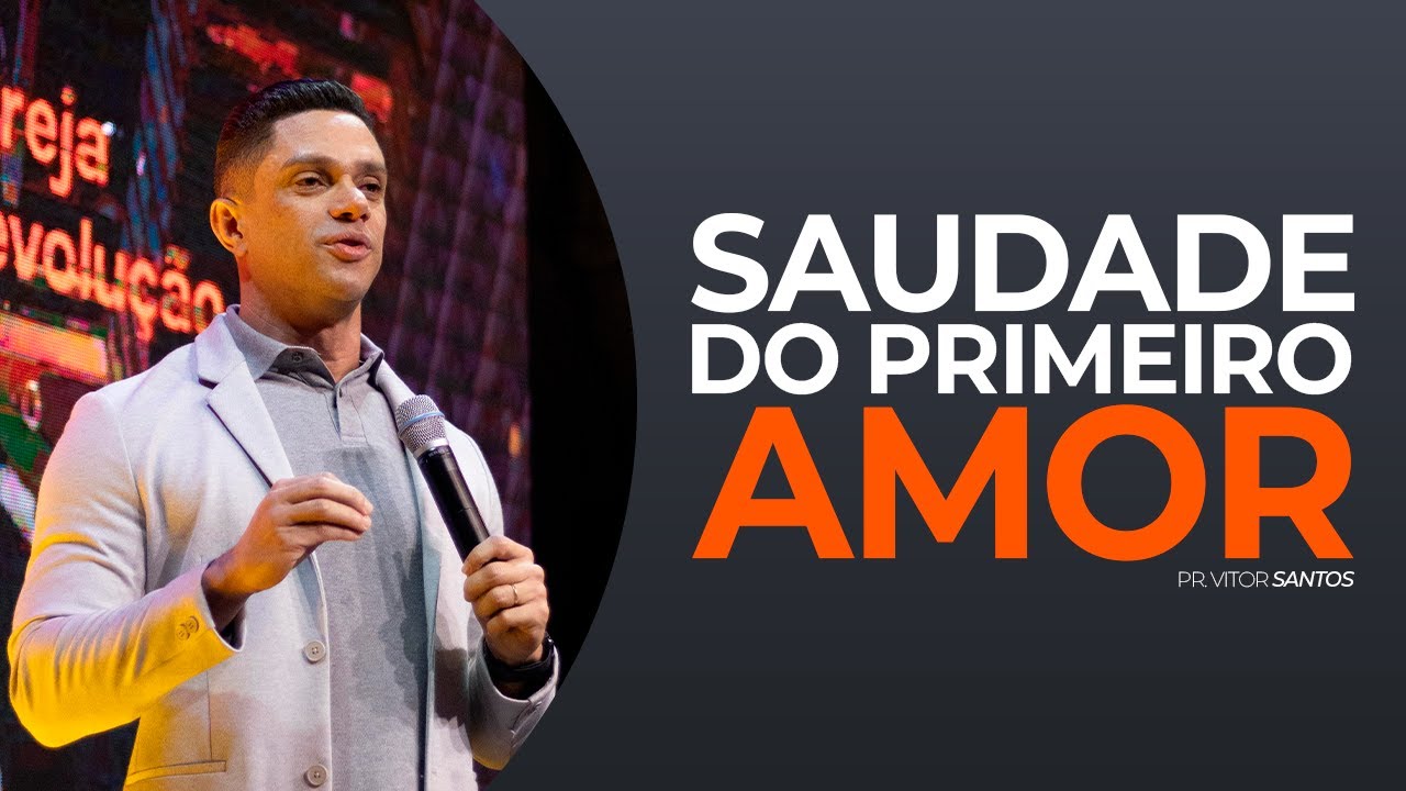 SAUDADE DO PRIMEIRO AMOR | PR. VITOR SANTOS | EVO CHURCH