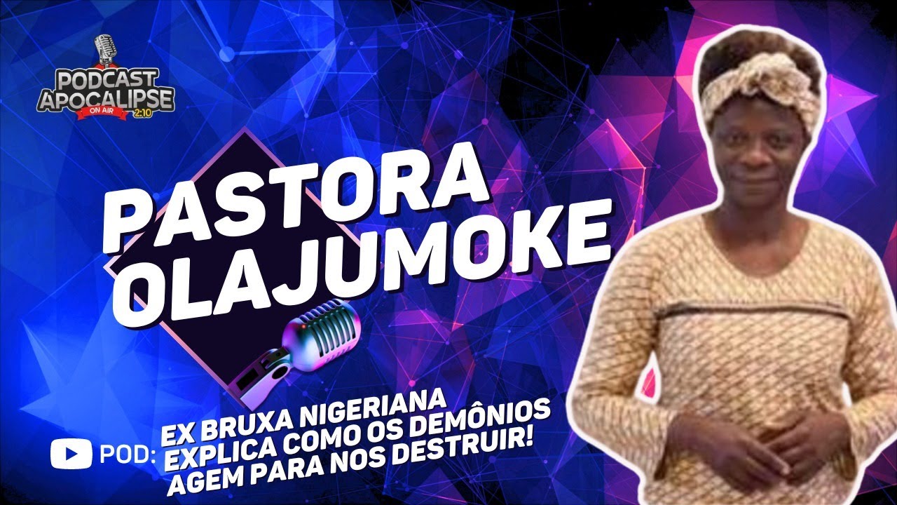 EX BRUXA NIGERIANA - PASTORA OLAJUMOKE - EXPLICA COMO OS DEMÔNIOS AGEM  PARA NOS DESTRUIR. #podcast