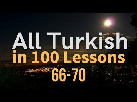 All Turkish in 100 Lessons. Learn Turkish. Most important Turkish phrases and words. Lesson 66-70