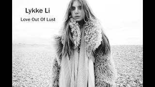 Lykke Li - Love Out Of Lust