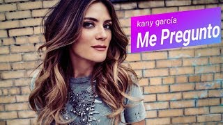 Me Pregunto - Kany García Letras