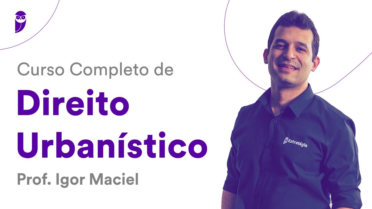 Curso Completo de Direito Urbanístico - Prof. Igor Maciel