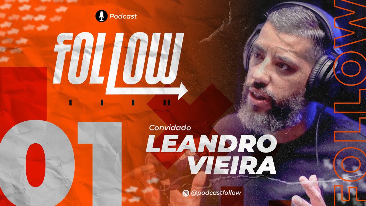 FOLLOW PODCAST | LEANDRO VIEIRA | #EP 001