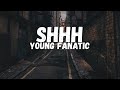 Young Fanatic - Shhh (Lyrics)