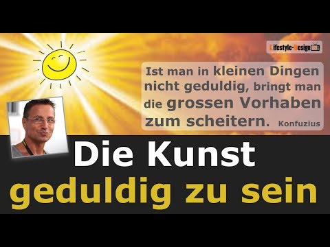 Die Kunst geduldig zu sein  -  Geduld lernen -  Sich in Geduld üben - 1