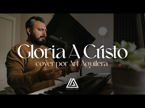 Gloria A Cristo (All Hail King Jesus) - Art Aguilera