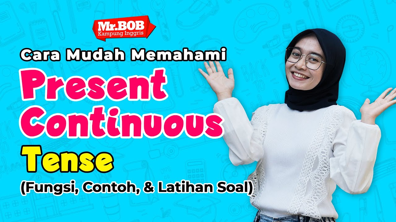 Cara Cepat & Mudah Memahami Present Continuous Tense - Fungsi, Rumus, Contoh & Latihan Soal
