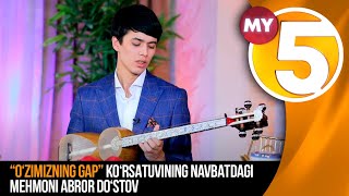 “O'zimizning gap”  ko'rsatuvining navbatdagi mehmoni Abror Do'stov