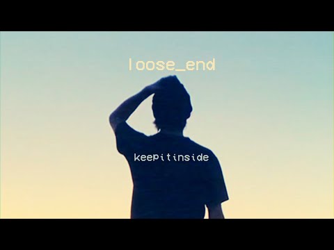 keepitinside - loose_end [OFFICIAL MUSIC VIDEO]