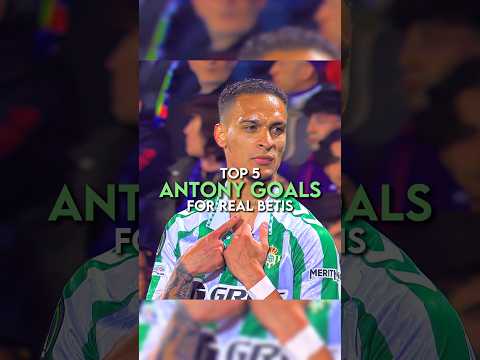Top 5 Antony's goals for Real Betis