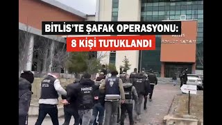 Bitlis’te şafak operasyonu: 8 kişi tutuklandı
