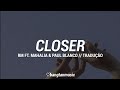 RM ft. Mahalia & Paul Blanco || Closer || Tradução PT/BR