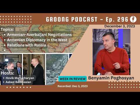 Benyamin Poghosyan - Status of Armenia-Azerbaijan Negotiations | Armenian Diplomacy in the West | Relations with Russia | Ep 296, Dec 3, 2023