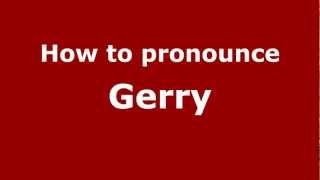 How to pronounce Gerry