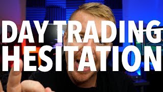 OVERCOME DAY TRADING HESITATION!