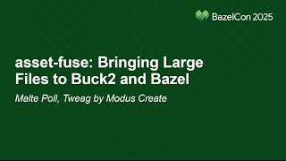 asset-fuse: Bringing Large Files to Buck2 and Bazel - Malte Poll, Twea