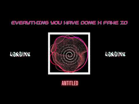 MASHUP - EVERYTHING YOU HAVE DONE x FAKE ID