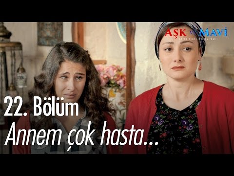 Annem çok hasta... - Aşk ve Mavi 22. Bölüm - atv