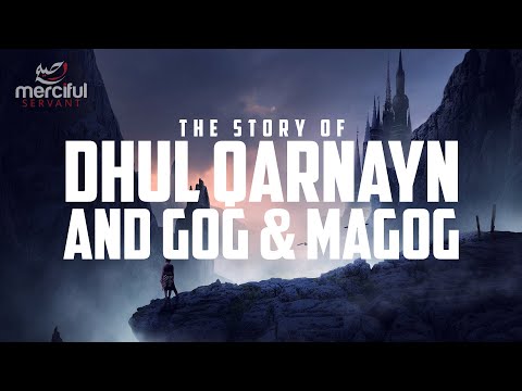 DHUL QARNAYN AND THE BARRIER OF YAJUJ & MAJUJ