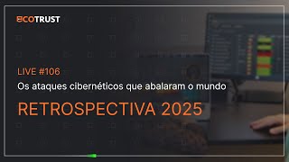 #106 Retrospectiva 2025: Os ataques cibernéticos que abalaram o mundo