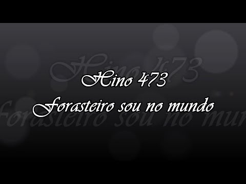 Hino 473 - Forasteiro sou no mundo