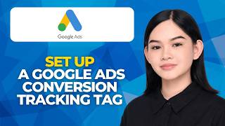 How To Set Up a Google Ads Conversion Tracking Tag