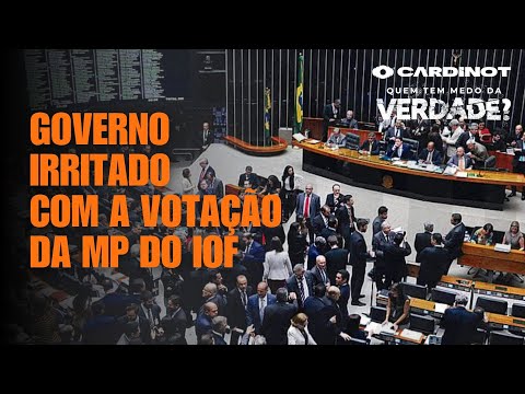 GOVERNO IRRITADO COM A VOTAÇÃO DA MP DO IOF - Cortes de CARDINOT AO VI