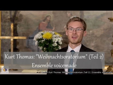 Kurt Thomas: "Weihnachtsoratorium" (Teil 2) | Ensemble voicemade