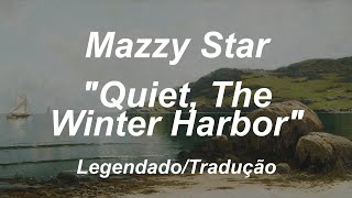 Mazzy Star - Quiet, The Winter Harbor (Tradução/Legendado)