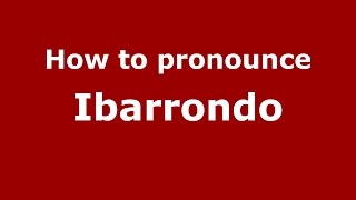 How to pronounce Ibarrondo