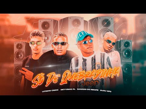 SÓ DE QUEBRADINHA - DANADO DO RECIFE, VITINHO ÚNICO, DEYVINHO PL, GUGU OFC