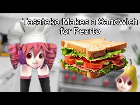Tasateko Makes a Sandwich for Pearto