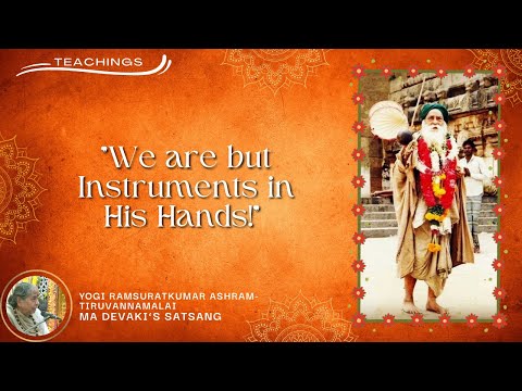 #548- "We are but Instruments in His Hands!" | Teachings | Yogi Ramsuratkumar | Ma Devaki | 08-04-22