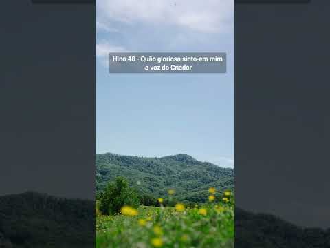 Hinos Ccb: Hino 48 - Quão gloriosa sinto-em mim a voz do Criador #canticosccb #louvaradeus #hinoccb