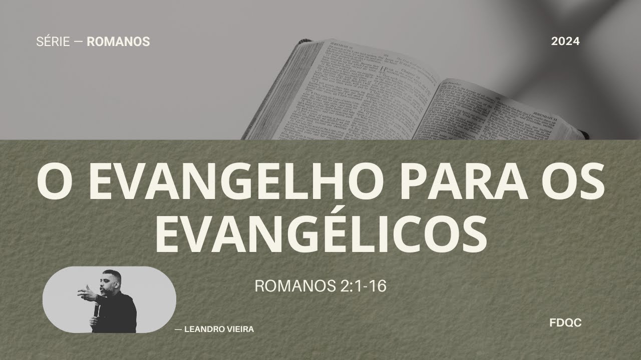 O Evangelho para os Evangélicos - Leandro Vieira - (Romanos 2: 1-16 - Série: O Poder de Deus)