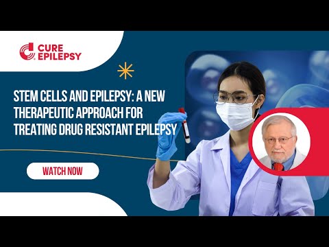 Stem Cells & Epilepsy: A New Therapeutic Approach for Treating Drug-Resistant Epilepsy