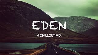 Best of EDEN & The Eden Project   A Chillout Mix
