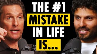 MATTHEW MCCONAUGHEY: The BIGGEST Mistake You are Making in LIFE! (I Wish I Knew THIS Sooner!)