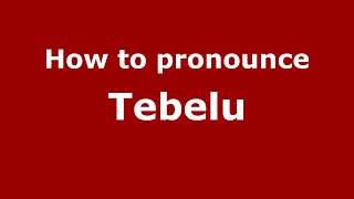 How to pronounce Tebelu