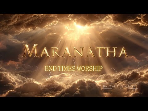 Maranatha | End Times Prophetic Worship Song (Come Lord Jesus)