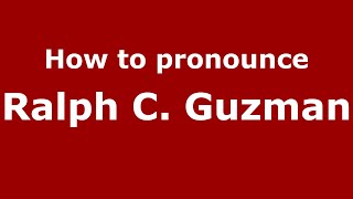How to pronounce Ralph C. Guzman
