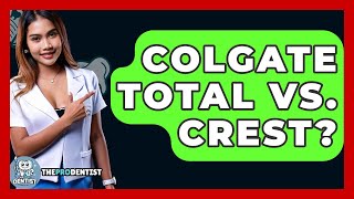 Colgate Total Vs. Crest? - The Pro Dentist