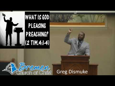 Greg Dismuke - 09/09/19 - Gospel Meeting - What is God Pleasing Preaching?