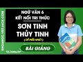 Sơn Tinh, Thủy Tinh - Ngữ Văn 6 - Kết nối tri thức