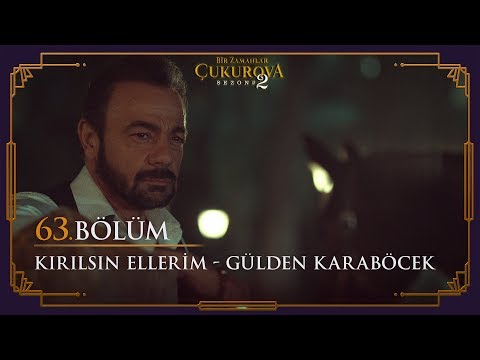 Kırılsın Ellerim - Gülden Karaböcek - Bir Zamanlar Çukurova 63. Bölüm