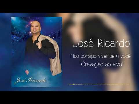 José Ricardo - Não consigo viver sem ti ( Gravado ao vivo 2022)