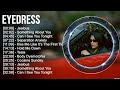 E Y E D R E S S Full Album 2023 Top 10 Best Songs Greatest Hits